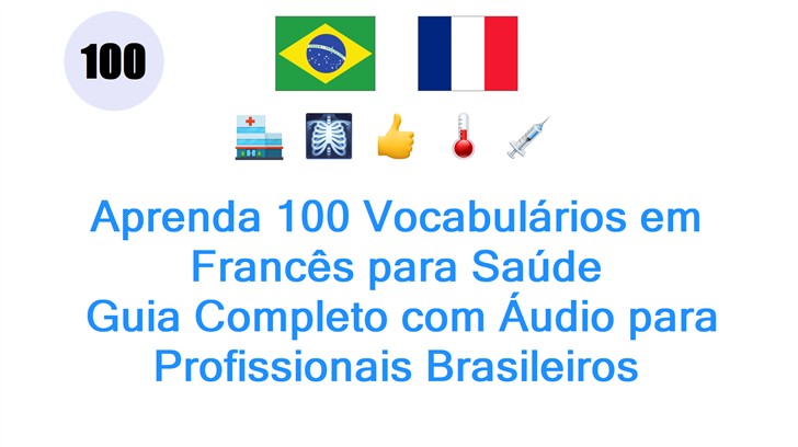 Aprenda 100 Vocabulários em Francês para Saúde: Guia Completo com Áudio para Profissionais Brasileiros
